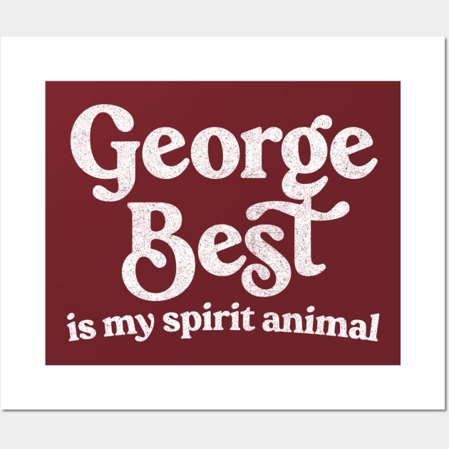 George Best Is My Spirit Animal Wall Art by DankFutura